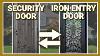 Iron Entry Doors Vs Security Doors What S The Difference